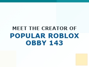 An Interview with the Creator of Roblox Obby 143