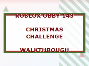 Christmas Challenge Walkthrough for Roblox Obby 143